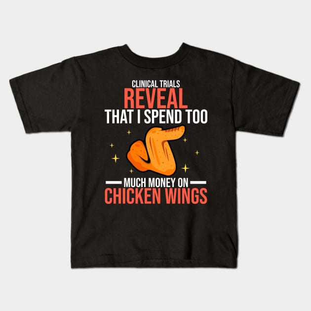 Clinical Trials Reveal That I Spend Too Much Money On Chicken Wings Kids T-Shirt by LetsBeginDesigns